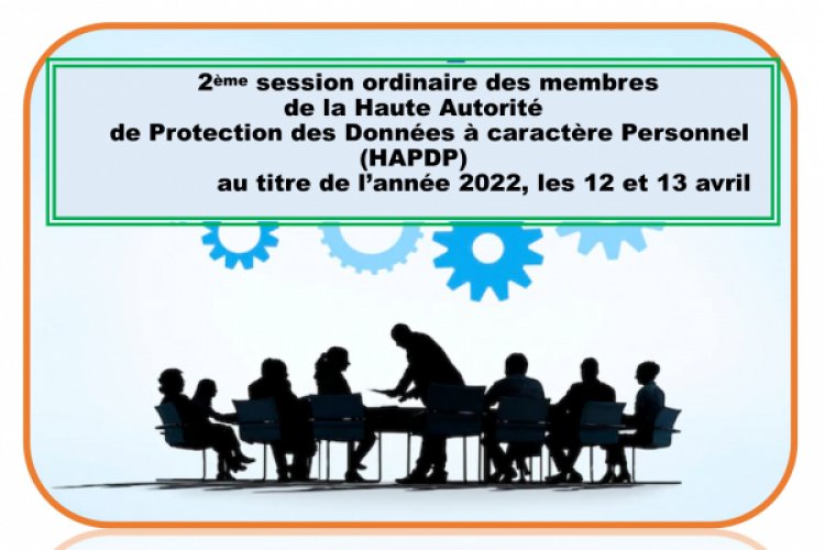 2ème SESSION ORDINAIRE DES MEMBRES DE LA HAUTE AUTORITE DE PROTECTION DES DONNEES A CARACTERE PERSONNEL (HAPDP) AU TITRE DE L'ANNEE 2022, Les 12 ET 13 AVRIL