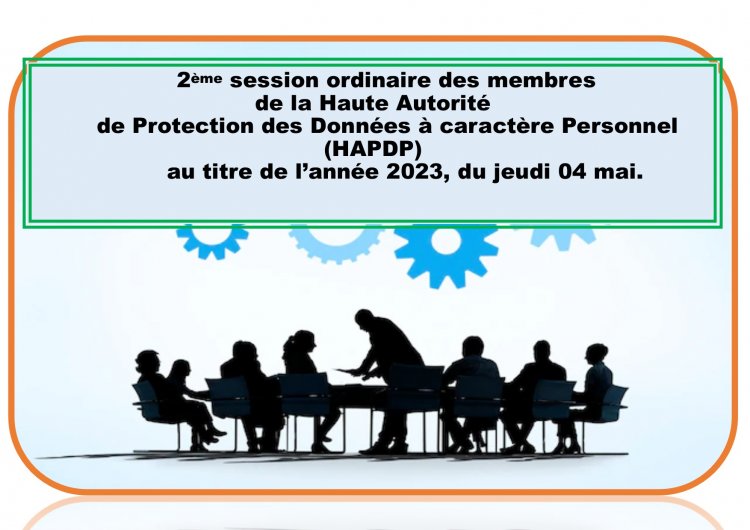 2ème SESSION ORDINAIRE DES MEMBRES DE LA HAUTE AUTORITE DE PROTECTION DES DONNEES A CARACTERE PERSONNEL (HAPDP) AU TITRE DE L'ANNEE 2023, DU JEUDI 04 MAI.