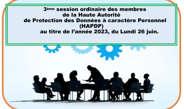 3ème SESSION ORDINAIRE DES MEMBRES DE LA HAUTE AUTORITE DE PROTECTION DES DONNEES A CARACTERE PERSONNEL (HAPDP) AU TITRE DE L'ANNEE 2023, DU LUNDI 26 JUIN.